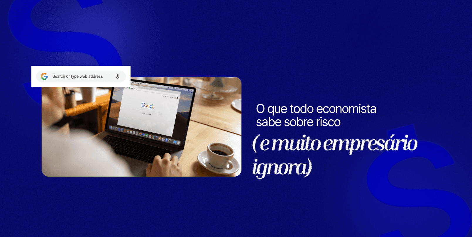 O que todo economista sabe sobre risco (e que a maioria dos empresários ainda ignora)